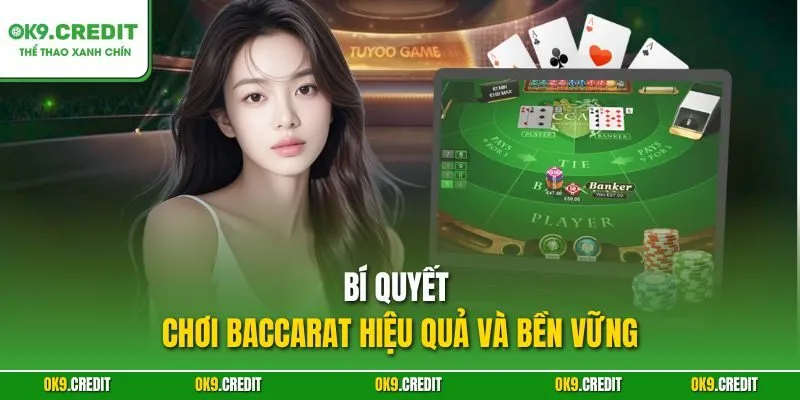 Bí quyết chơi Baccarat hiệu quả và bền vững