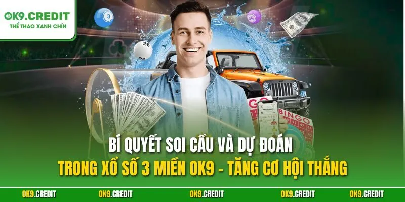 Bí quyết soi cầu và dự đoán trong xổ số 3 miền OK9 – Tăng cơ hội thắng