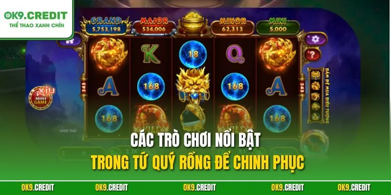 Các trò chơi nổi bật trong Tứ Quý Rồng để chinh phục