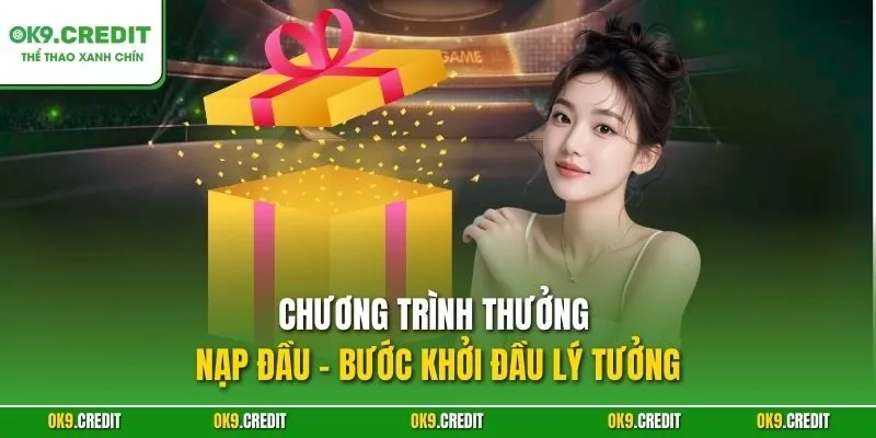 Chương trình thưởng nạp đầu – Bước khởi đầu lý tưởng