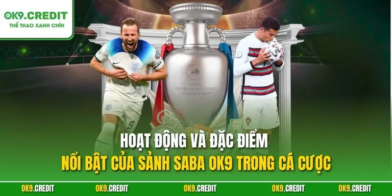 Hoạt động và đặc điểm nổi bật của sảnh SABA OK9 trong cá cược