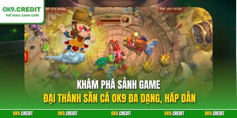 Khám phá sảnh game Đại Thánh Săn Cá OK9 đa dạng, hấp dẫn