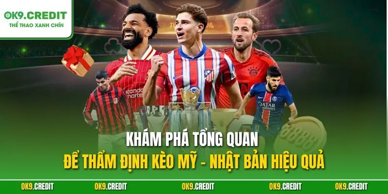 Khám phá tổng quan để thẩm định kèo Mỹ - Nhật Bản hiệu quả