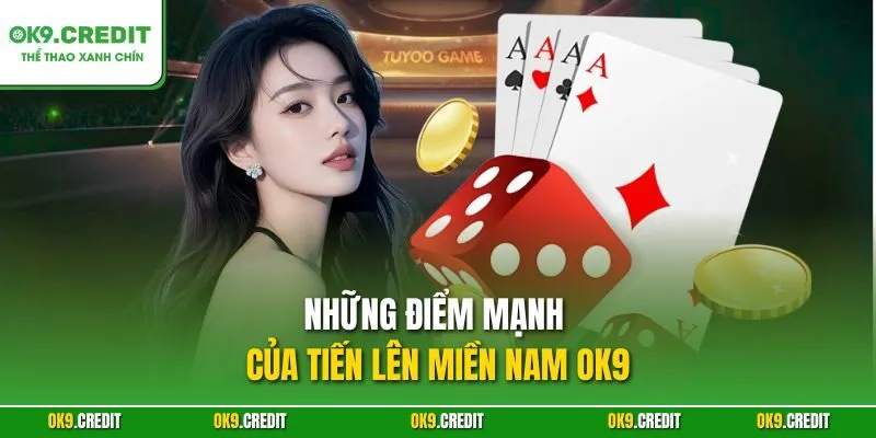Những điểm mạnh của Tiến lên miền Nam OK9