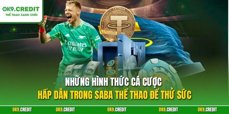 Những hình thức cá cược hấp dẫn trong SABA thể thao để thử sức