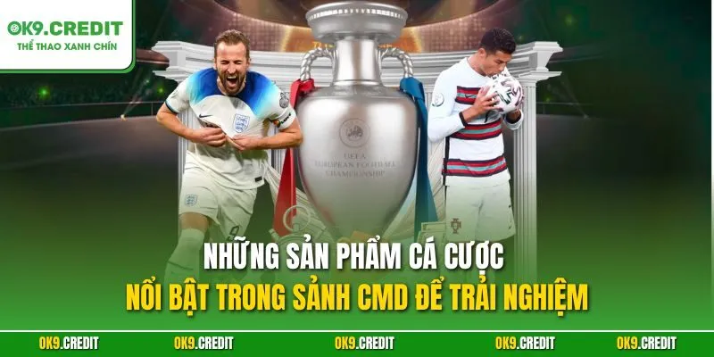 Những sản phẩm cá cược nổi bật trong Sảnh CMD để trải nghiệm