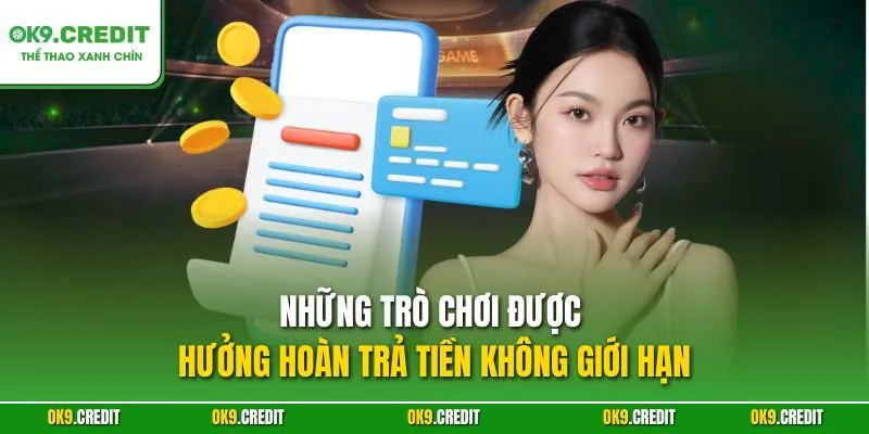 Những trò chơi được hưởng hoàn trả tiền không giới hạn
