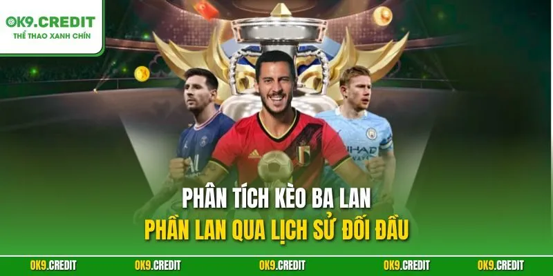 Phân tích kèo Ba Lan - Phần Lan qua lịch sử đối đầu