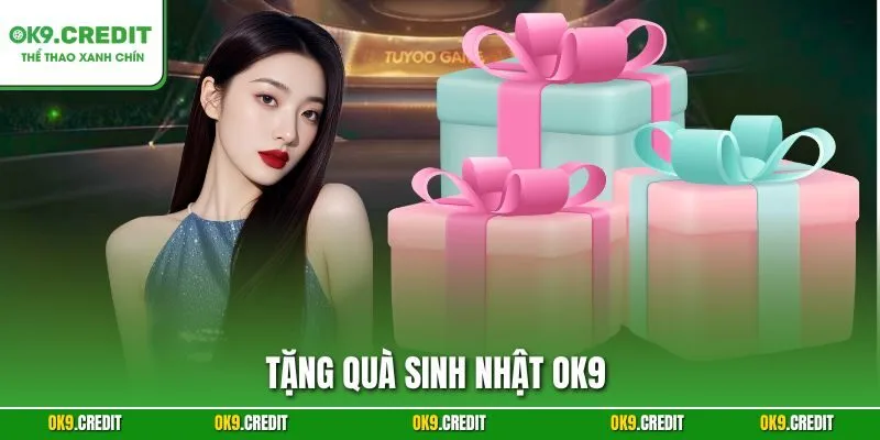 Tặng Quà Sinh Nhật OK9 – Món Quà Đặc Biệt Cho Ngày Sinh Của Bạn