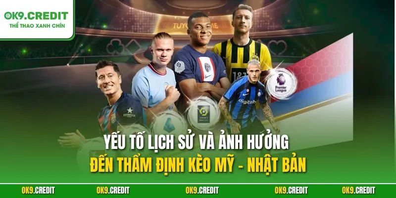 Yếu tố lịch sử và ảnh hưởng đến thẩm định kèo Mỹ - Nhật Bản