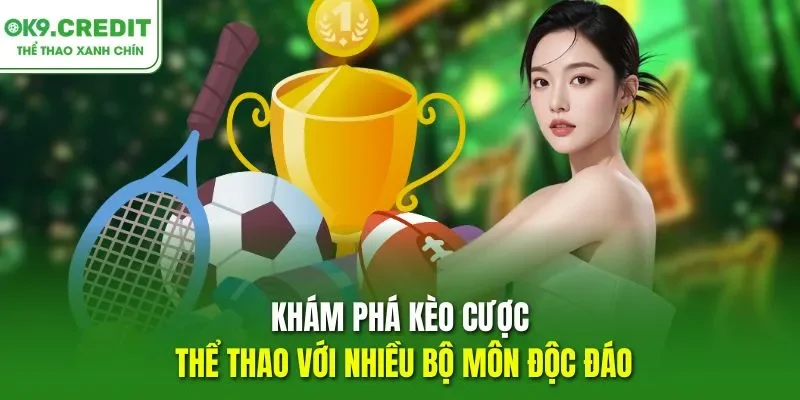 Khám phá kèo cược thể thao với nhiều bộ môn độc đáo
