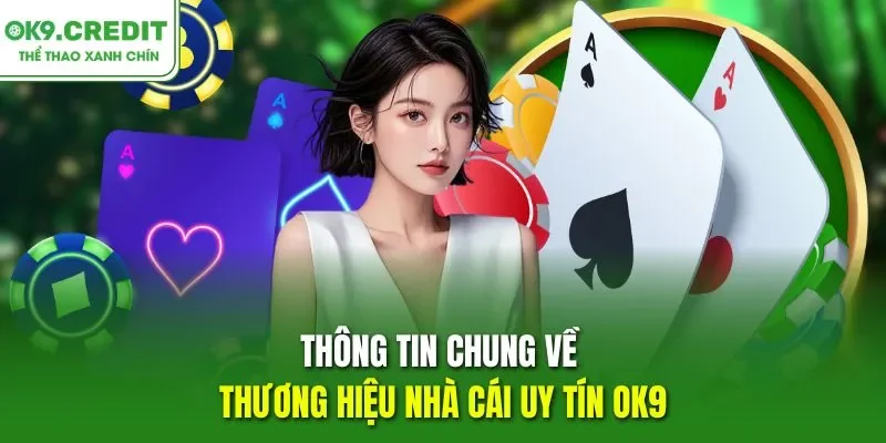  Thông tin chung về thương hiệu nhà cái uy tín OK9
